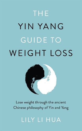 The Yin Yang Guide to Weight Loss - lose weight through the balance and harmony of the ancient Chinese tradition of yin and yang (Paperback)