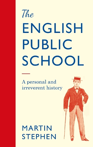 The English Public School: An Irreverent and Personal History (Hardback)