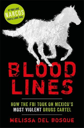 Bloodlines - How the FBI took on Mexico's most violent drugs cartel: How the FBI took on Mexico's most violent drugs cartel (Paperback)