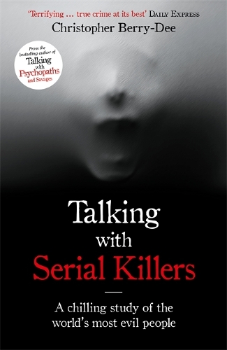 Talking with Serial Killers: A chilling study of the world's most evil people - Talking with Serial Killers (Paperback)