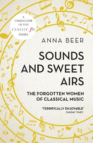 Sounds and Sweet Airs: The Forgotten Women of Classical Music (Paperback)