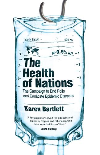 The Health of Nations: The Campaign to End Polio and Eradicate Epidemic Diseases (Hardback)