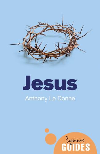 Jesus: A Beginner's Guide - Beginner's Guides (Paperback)