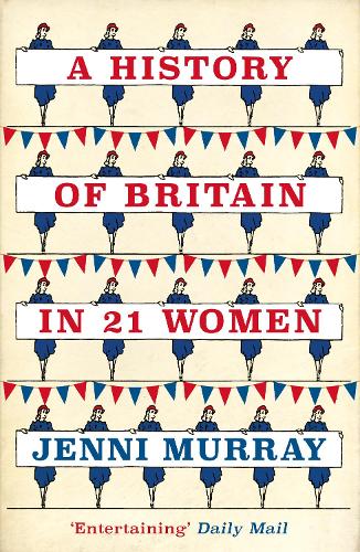 Cover A History of Britain in 21 Women: A Personal Selection