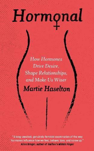 Hormonal: How Hormones Drive Desire, Shape Relationships, and Make Us Wiser (Paperback)