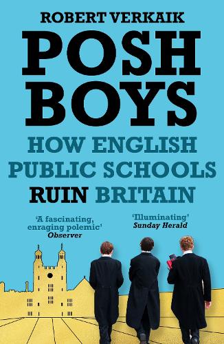 Posh Boys: How English Public Schools Ruin Britain (Hardback)