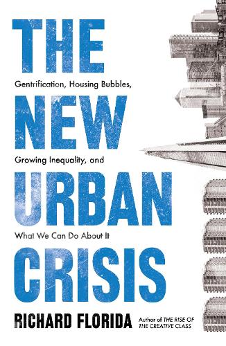 The New Urban Crisis: Gentrification, Housing Bubbles, Growing Inequality, and What We Can Do About It (Paperback)