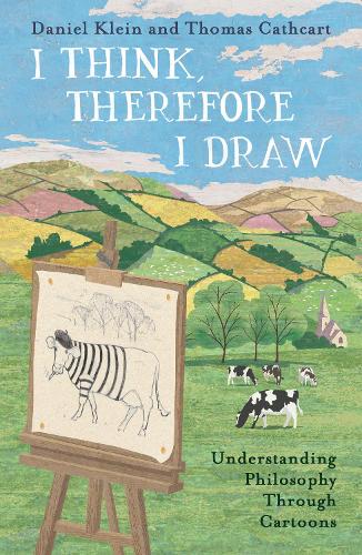 I Think, Therefore I Draw: Understanding Philosophy Through Cartoons (Hardback)