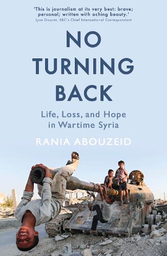 No Turning Back: Life, Loss, and Hope in Wartime Syria (Paperback)