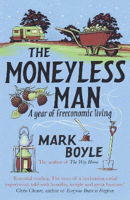 The Moneyless Man: A Year of Freeconomic Living (Paperback)