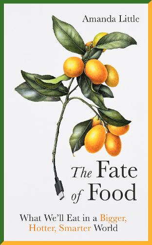 The Fate of Food: What We'll Eat in a Bigger, Hotter, Smarter World (Hardback)
