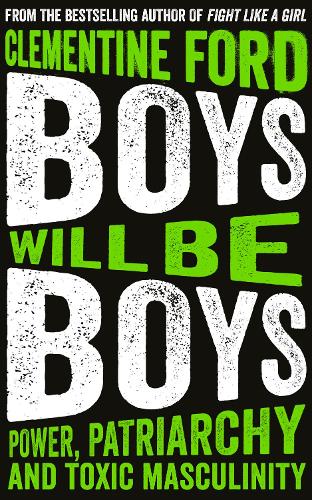 Boys Will Be Boys: Power, Patriarchy and Toxic Masculinity (Paperback)