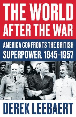 The World After the War: America Confronts the British Superpower, 1945-1957 (Paperback)