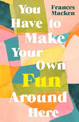 You Have to Make Your Own Fun Around Here (Hardback)