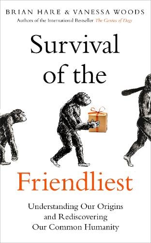 Survival of the Friendliest: Understanding Our Origins and Rediscovering Our Common Humanity (Hardback)