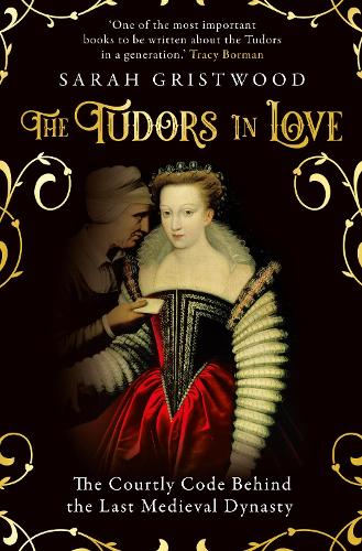 The Tudors in Love: The Courtly Code Behind the Last Medieval Dynasty (Hardback)