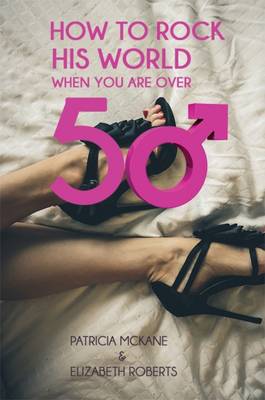 How to Rock His World When You are Over 50 (Hardback)