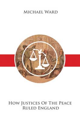 How Justices of the Peace Ruled England (Hardback)