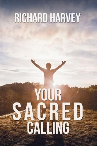 Your Sacred Calling: Awakening the Soul to a Spiritual Life in the 21st Century (Paperback)