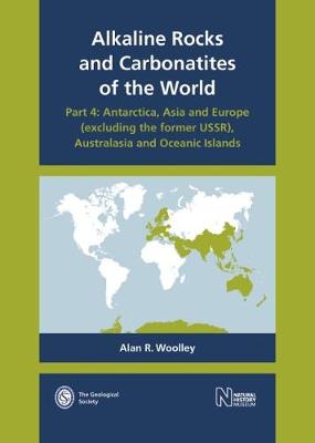 Alkaline Rocks and Carbonatites of the World: Part 4: Antarctica, Asia and Europe (excluding the former USSR), Australasia and Oceanic Islands - Alkaline Rocks and Carbonatites of the World 4 (Hardback)