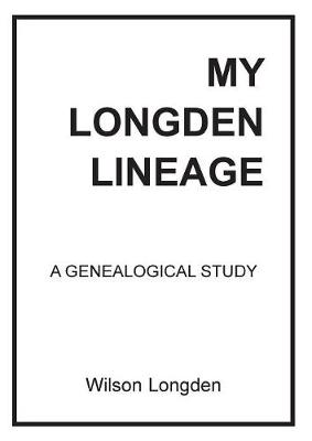 My Longden Lineage - A Genealogical Study (Paperback)