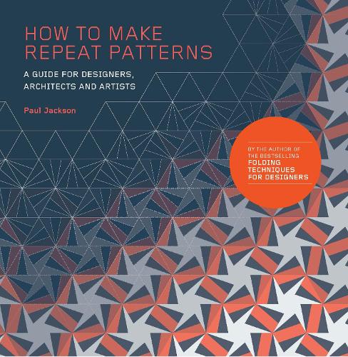 How to Make Repeat Patterns: A Guide for Designers, Architects and Artists (Paperback)