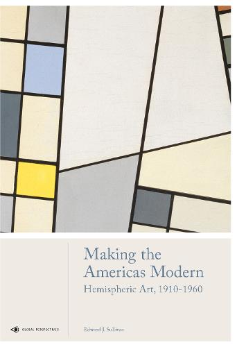 Making the Americas Modern: Hemispheric Art 1910-1960 - Global Perspectives Art History (Hardback)