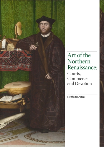 Art of the Northern Renaissance: "Courts, Commerce and Devotion" (Hardback)