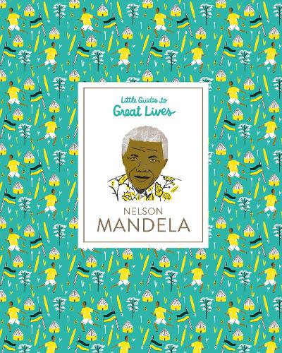 Nelson Mandela: Little Guides to Great Lives - Little Guides to Great Lives (Hardback)
