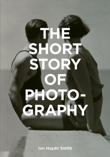 The Short Story of Photography: A Pocket Guide to Key Genres, Works, Themes & Techniques (Paperback)