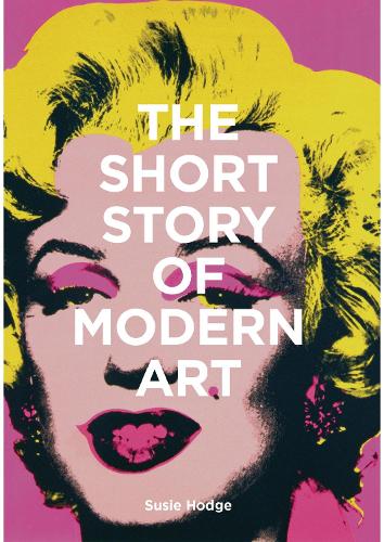 The Short Story of Modern Art: A Pocket Guide to Key Movements, Works, Themes and Techniques (Paperback)