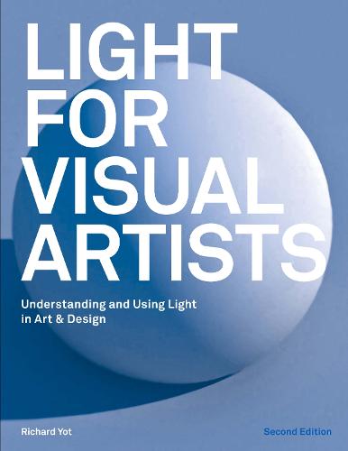 Light for Visual Artists Second Edition: Understanding and Using Light in Art & Design (Paperback)