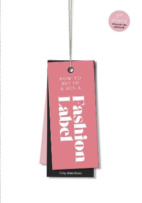 How to Set Up & Run a Fashion Label: Third Edition (Paperback)
