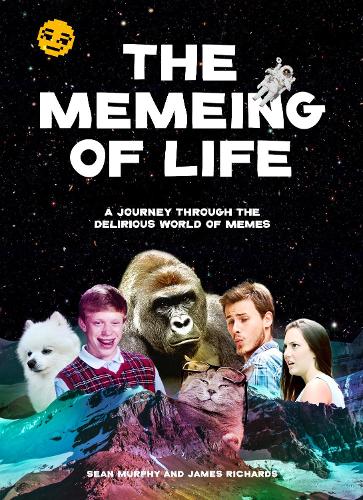 The Memeing of Life: A Journey Through the Delirious World of Memes (Paperback)
