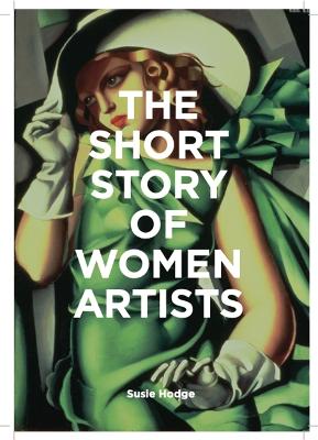 The Short Story of Women Artists: A Pocket Guide to Key Breakthroughs, Movements, Works and Themes (Paperback)