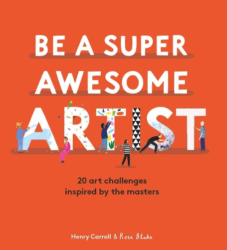 Be a Super Awesome Artist: 20 art challenges inspired by the masters (Hardback)
