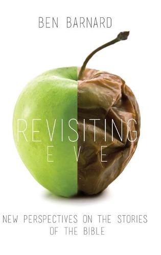 Revisiting Eve: New Perspectives on the Stories of the Bible (Hardback)