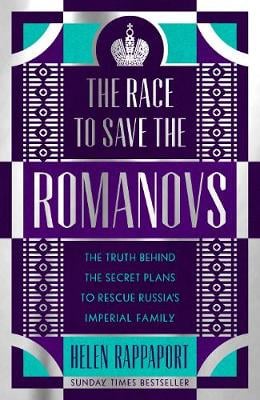 The Race to Save the Romanovs: The Truth Behind the Secret Plans to Rescue Russia's Imperial Family (Hardback)