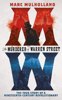 The Murderer of Warren Street: The True Story of a Nineteenth-Century Revolutionary (Hardback)