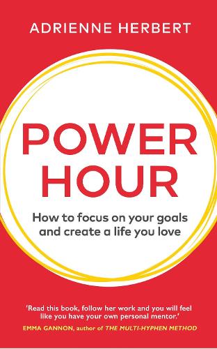 Power Hour: How to Focus on Your Goals and Create a Life You Love (Hardback)