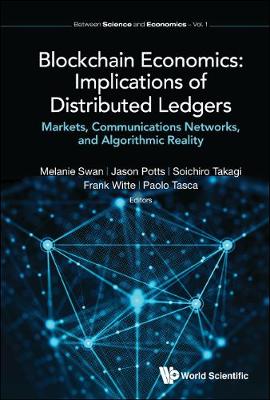 Blockchain Economics: Implications Of Distributed Ledgers - Markets, Communications Networks, And Algorithmic Reality - Between Science And Economics 1 (Hardback)