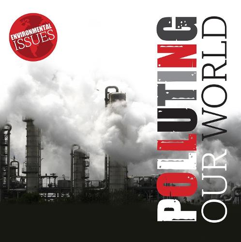 Polluting Our World - Environmental Issues (Hardback)