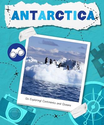 Antarctica - Go Exploring! Continents and Oceans (Hardback)