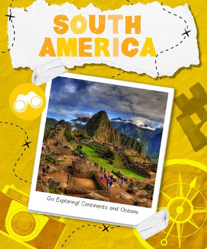 South America - Go Exploring! Continents and Oceans (Hardback)