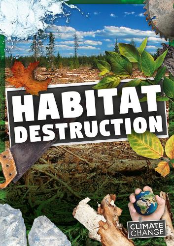 Habitat Destruction - Climate Change (Hardback)