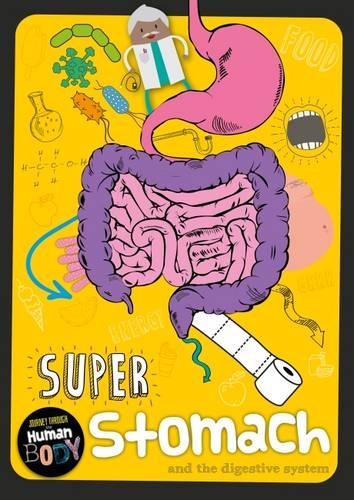 Super Stomach: and the digestive system - Journey Through the Human Body (Hardback)