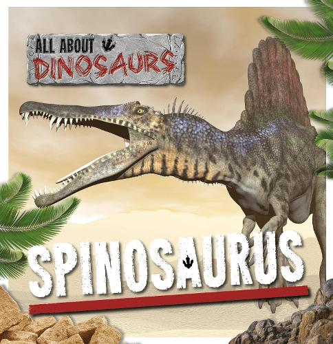 Spinosaurus - All About Dinosaurs (Hardback)