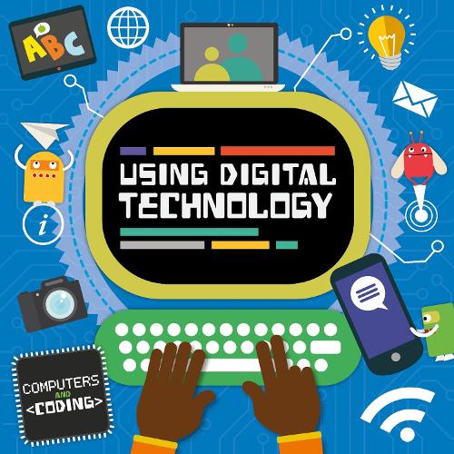 Using Digital Technology - Computers and Coding (Hardback)