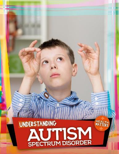 Understanding Autism Spectrum Disorder - Health Matters (Hardback)