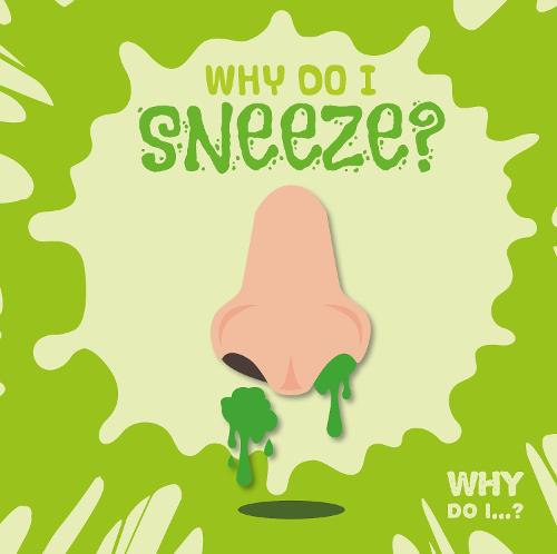 Why Do I Sneeze? - Why Do I? (Hardback)
